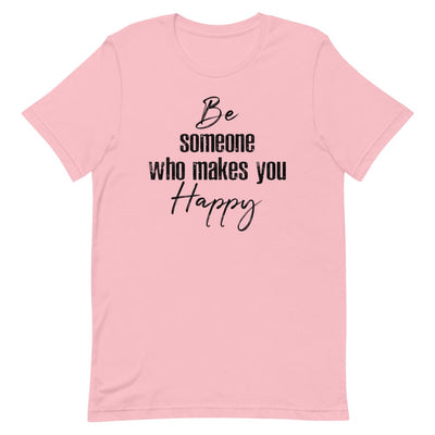 Be Someone Who Makes You Happy Women's T- Shirt (Black Font) Pink S 