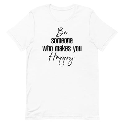 Be Someone Who Makes You Happy Women's T- Shirt (Black Font) White S 