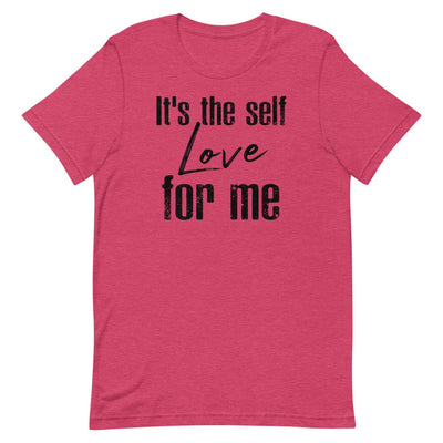 IT'S THE SELF LOVE FOR ME WOMEN'S T- SHIRT (BLACK FONT) Heather Raspberry S 