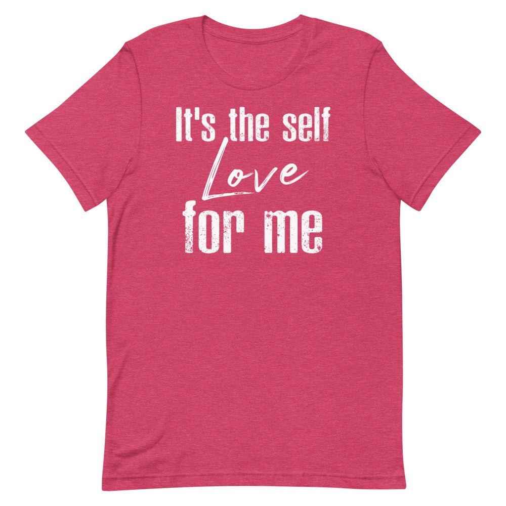 IT'S THE SELF LOVE FOR ME WOMEN'S T- SHIRT (WHITE FONT) Heather Raspberry S 