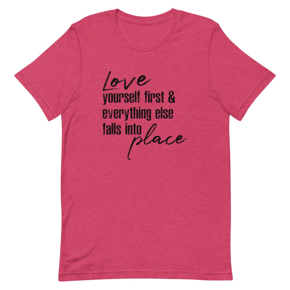 LOVE YOURSELF FIRST AND EVERYTHING ELSE FALLS INTO PLACE WOMEN'S T- SHIRT (BLACK FONT) Heather Raspberry S 