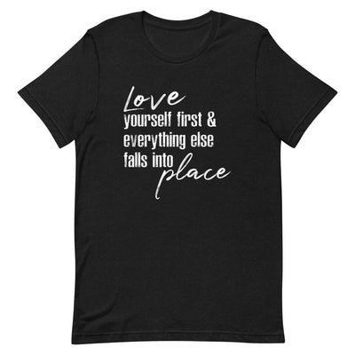 LOVE YOURSELF FIRST AND EVERYTHING ELSE FALLS INTO PLACE WOMEN'S T- SHIRT (WHITE FONT) Black Heather S 