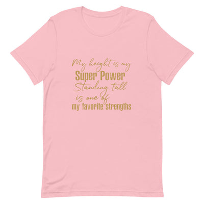 MY HEIGHT IS MY SUPER POWER WOMEN'S T-SHIRT- GOLD FONT Pink S 