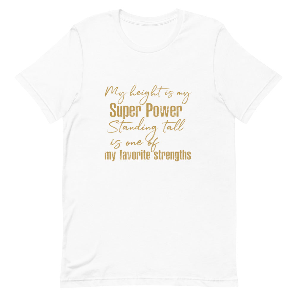 MY HEIGHT IS MY SUPER POWER WOMEN'S T-SHIRT- GOLD FONT White S 