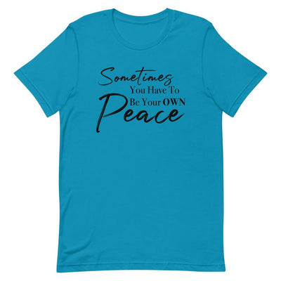 Sometimes You Have to Be Your Own Peace Short-Sleeve Unisex T-Shirt Aqua L 