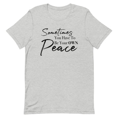 Sometimes You Have to Be Your Own Peace Short-Sleeve Unisex T-Shirt Athletic Heather S 