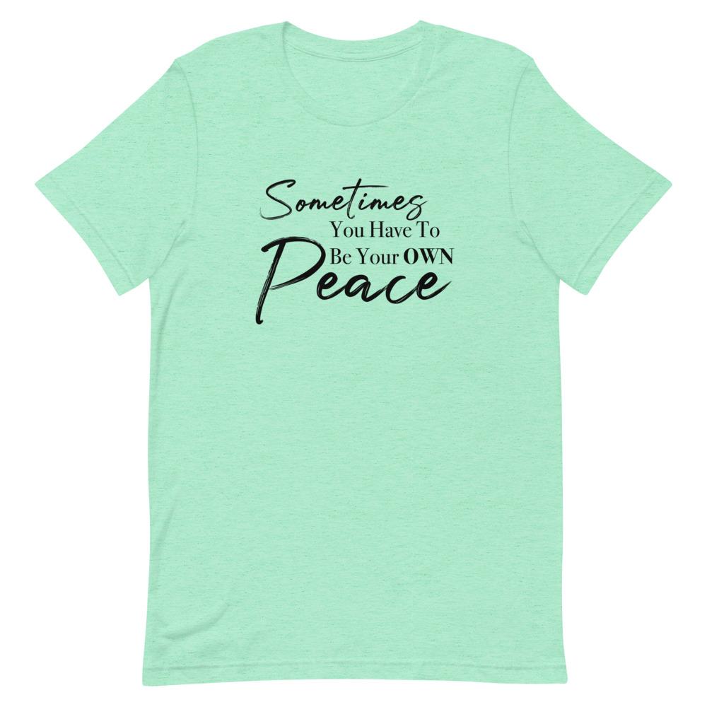 Sometimes You Have to Be Your Own Peace Short-Sleeve Unisex T-Shirt Heather Mint M 