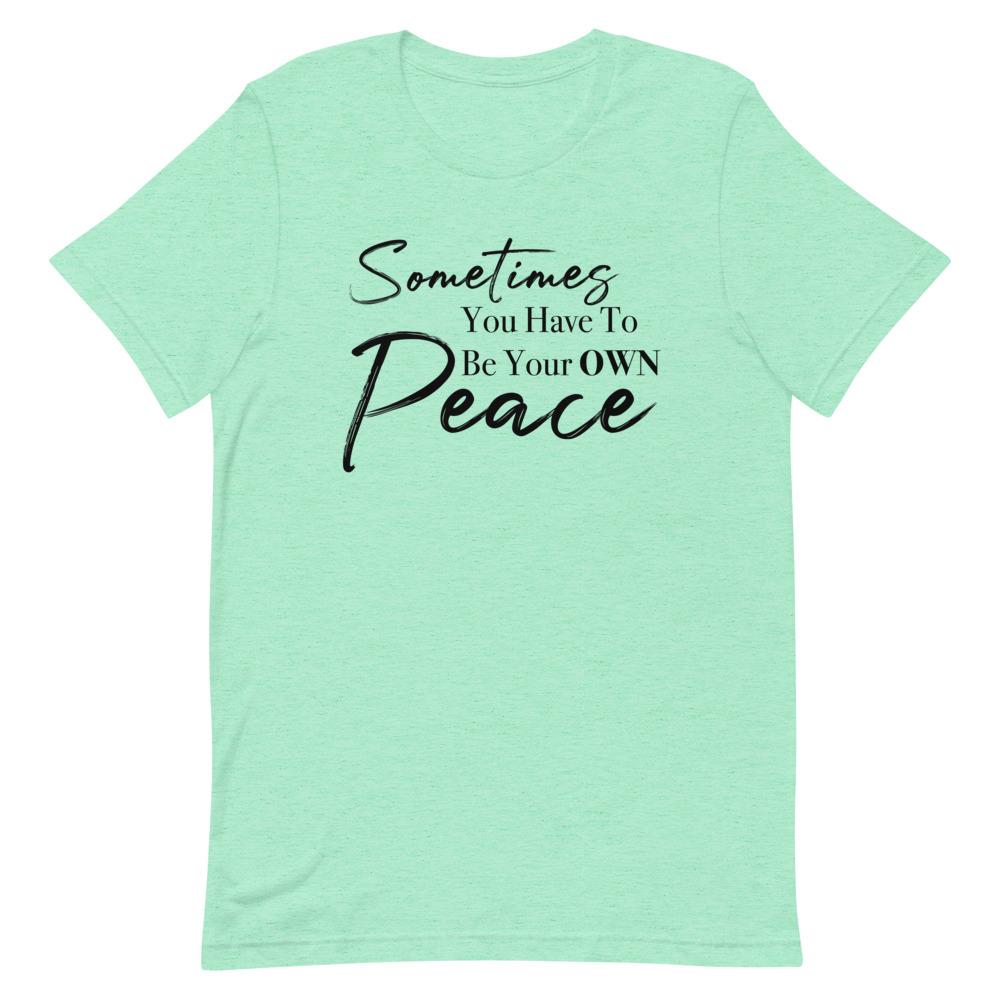 Sometimes You Have to Be Your Own Peace Short-Sleeve Unisex T-Shirt Heather Mint S 