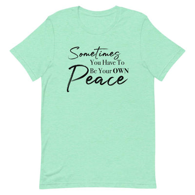 Sometimes You Have to Be Your Own Peace Short-Sleeve Unisex T-Shirt Heather Mint S 