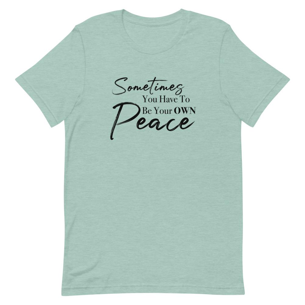 Sometimes You Have to Be Your Own Peace Short-Sleeve Unisex T-Shirt Heather Prism Dusty Blue M 