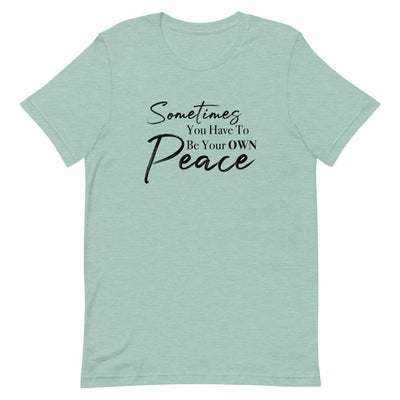 Sometimes You Have to Be Your Own Peace Short-Sleeve Unisex T-Shirt Heather Prism Dusty Blue M 