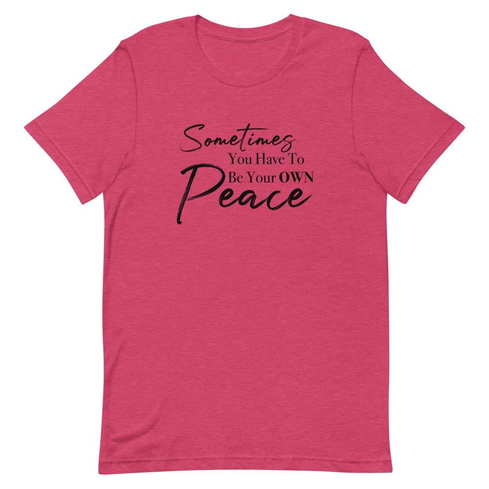 Sometimes You Have to Be Your Own Peace Short-Sleeve Unisex T-Shirt Heather Raspberry M 