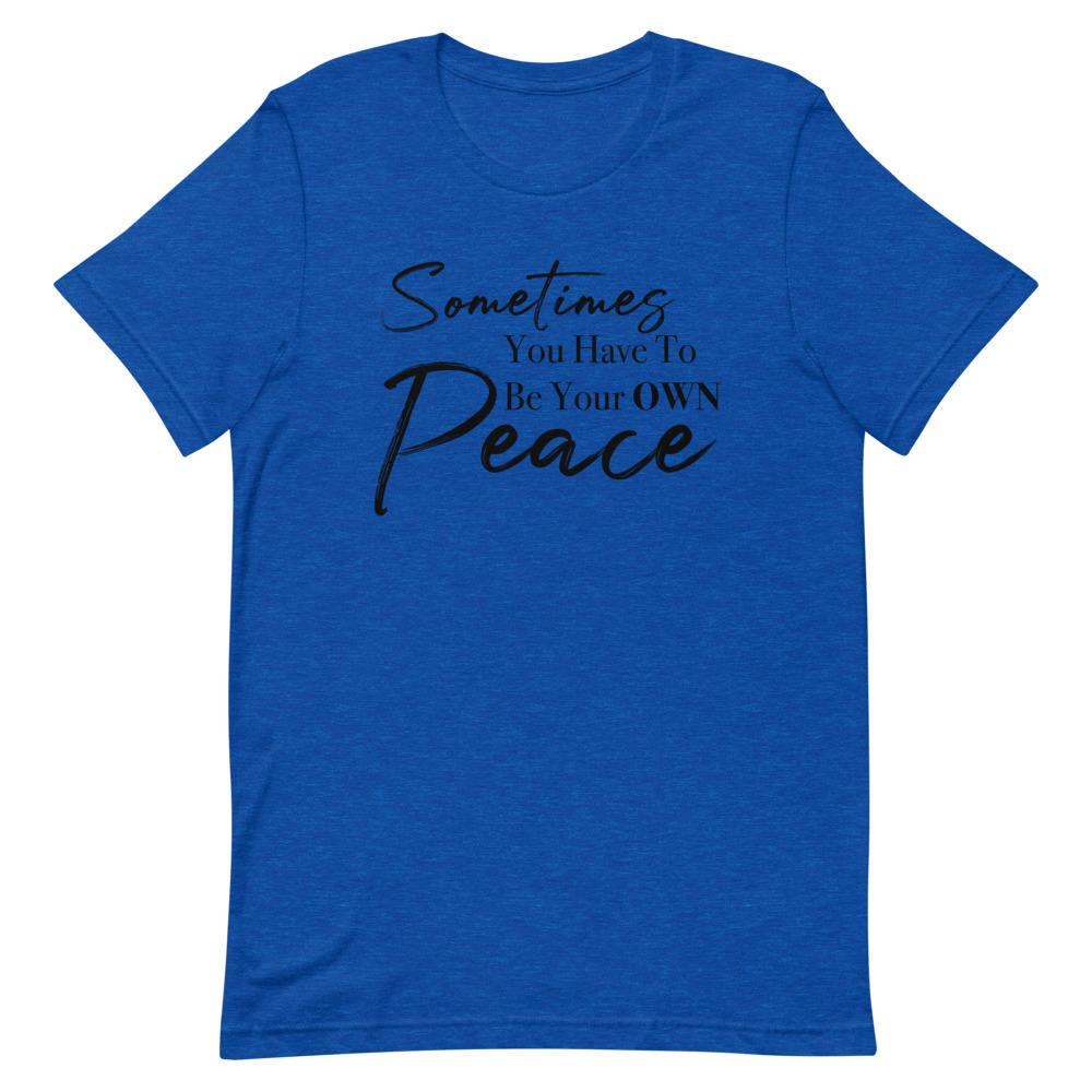 Sometimes You Have to Be Your Own Peace Short-Sleeve Unisex T-Shirt Heather True Royal S 