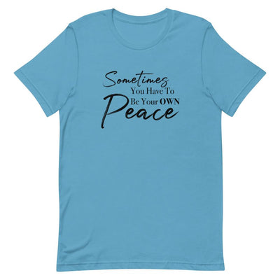 Sometimes You Have to Be Your Own Peace Short-Sleeve Unisex T-Shirt Ocean Blue M 