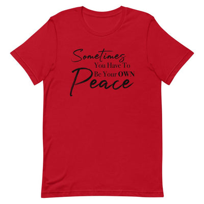 Sometimes You Have to Be Your Own Peace Short-Sleeve Unisex T-Shirt Red S 