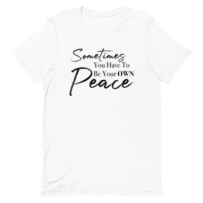 Sometimes You Have to Be Your Own Peace Short-Sleeve Unisex T-Shirt White L 