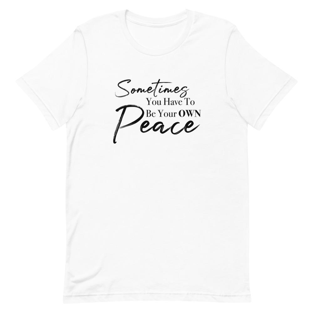 Sometimes You Have to Be Your Own Peace Short-Sleeve Unisex T-Shirt White M 
