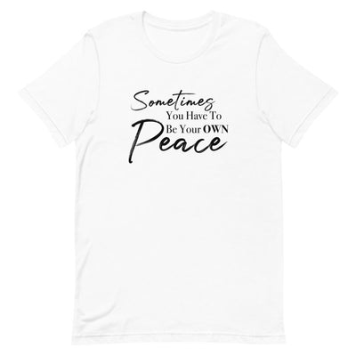 Sometimes You Have to Be Your Own Peace Short-Sleeve Unisex T-Shirt White M 