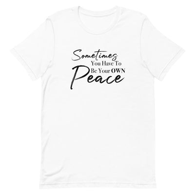 Sometimes You Have to Be Your Own Peace Short-Sleeve Unisex T-Shirt White M 