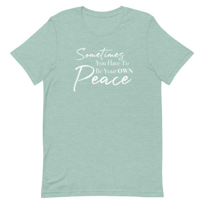 Sometimes You Have to Be Your Own Peace Short-Sleeve Unisex T-Shirt- White Font Heather Prism Dusty Blue M 