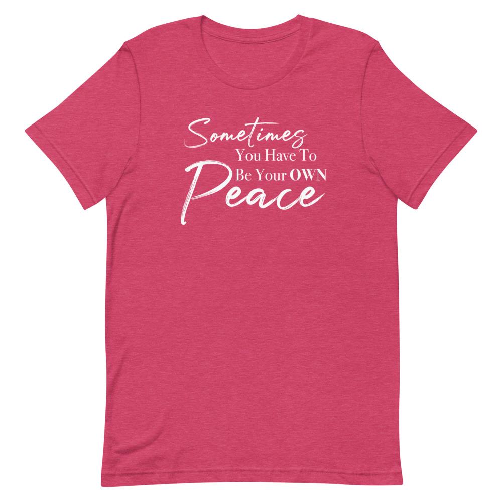 Sometimes You Have to Be Your Own Peace Short-Sleeve Unisex T-Shirt- White Font Heather Raspberry M 