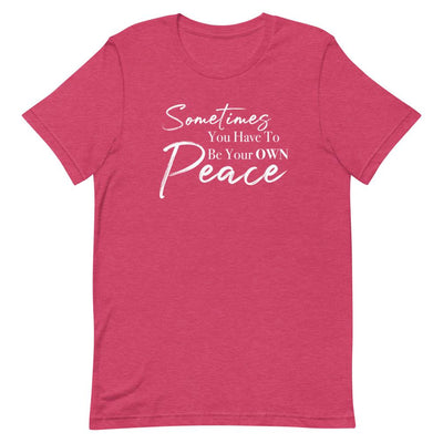 Sometimes You Have to Be Your Own Peace Short-Sleeve Unisex T-Shirt- White Font Heather Raspberry M 