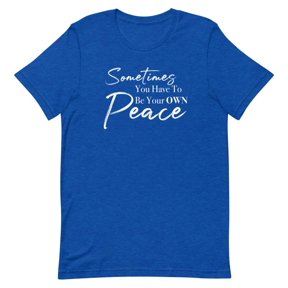 Sometimes You Have to Be Your Own Peace Short-Sleeve Unisex T-Shirt- White Font Heather True Royal L 
