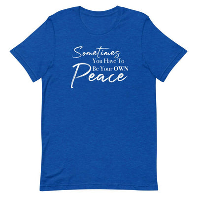 Sometimes You Have to Be Your Own Peace Short-Sleeve Unisex T-Shirt- White Font Heather True Royal S 