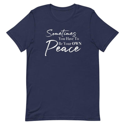Sometimes You Have to Be Your Own Peace Short-Sleeve Unisex T-Shirt- White Font Navy L 