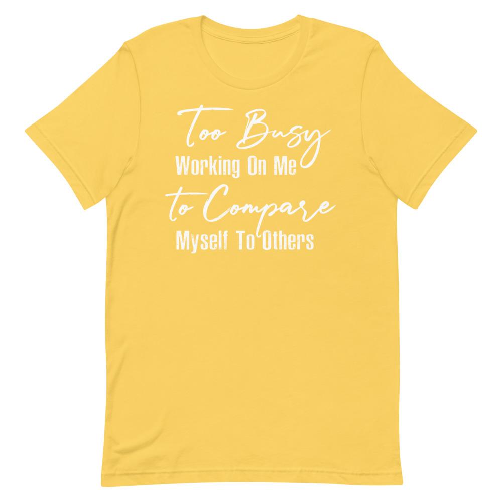 Too Busy Working On Me Women's T-Shirt- White Font Yellow S 