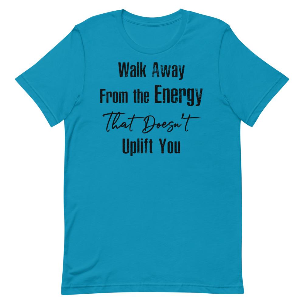 Walk Away From the Energy that Doesn't Uplift You Women's T-Shirt Aqua S 