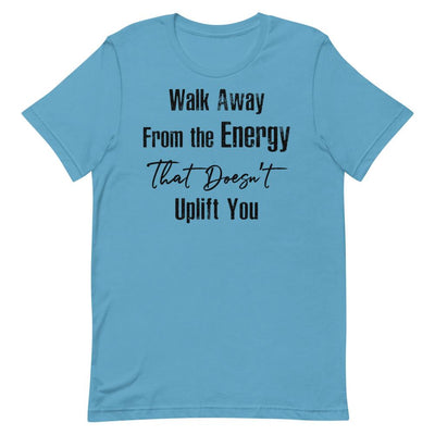 Walk Away From the Energy that Doesn't Uplift You Women's T-Shirt Ocean Blue S 