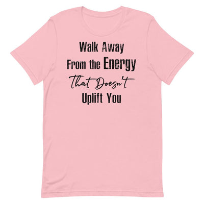 Walk Away From the Energy that Doesn't Uplift You Women's T-Shirt Pink S 