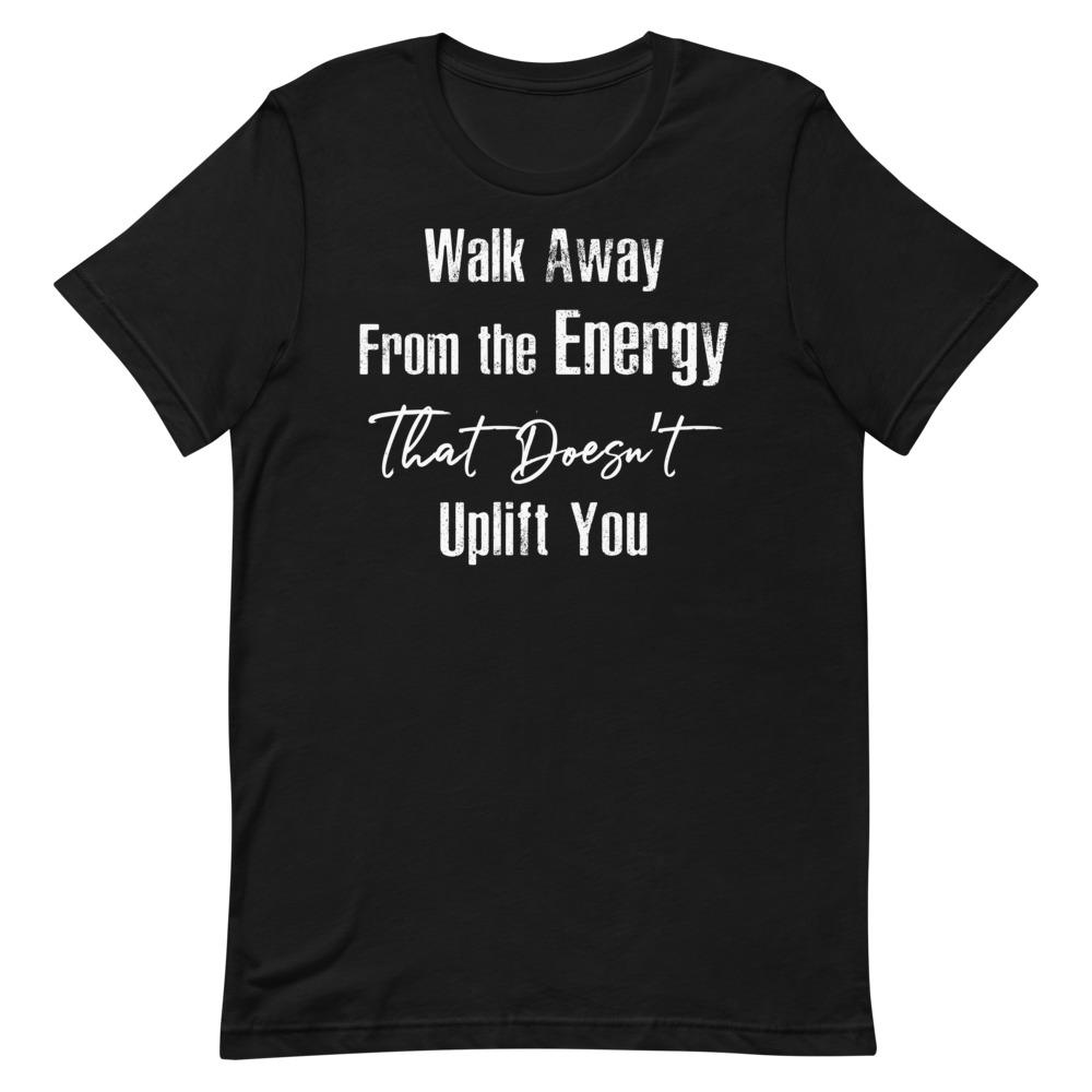 Walk Away From the Energy that Doesn't Uplift You Women's T-Shirt- White Font Black S 
