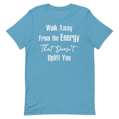 Walk Away From the Energy that Doesn't Uplift You Women's T-Shirt- White Font Ocean Blue S 