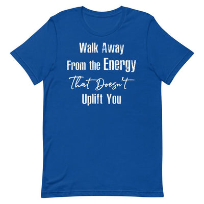 Walk Away From the Energy that Doesn't Uplift You Women's T-Shirt- White Font True Royal S 