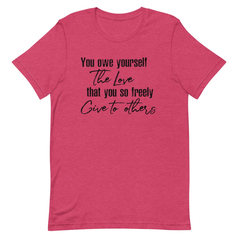 YOU OWE YOURSELF THE LOVE THAT YOU SO FREELY GIVE TO OTHERS WOMEN'S T-SHIRT (BLACK FONT) Heather Raspberry S 