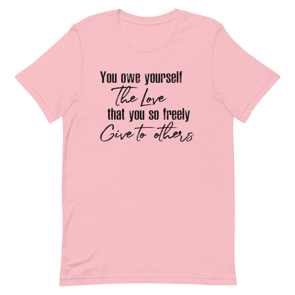 YOU OWE YOURSELF THE LOVE THAT YOU SO FREELY GIVE TO OTHERS WOMEN'S T-SHIRT (BLACK FONT) Pink S 
