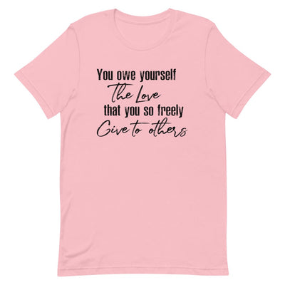 YOU OWE YOURSELF THE LOVE THAT YOU SO FREELY GIVE TO OTHERS WOMEN'S T-SHIRT (BLACK FONT) Pink S 