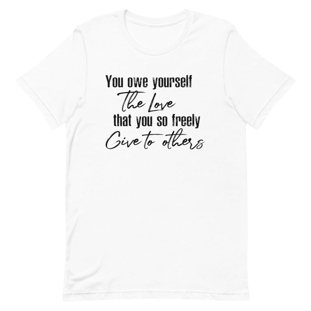 YOU OWE YOURSELF THE LOVE THAT YOU SO FREELY GIVE TO OTHERS WOMEN'S T-SHIRT (BLACK FONT) White S 