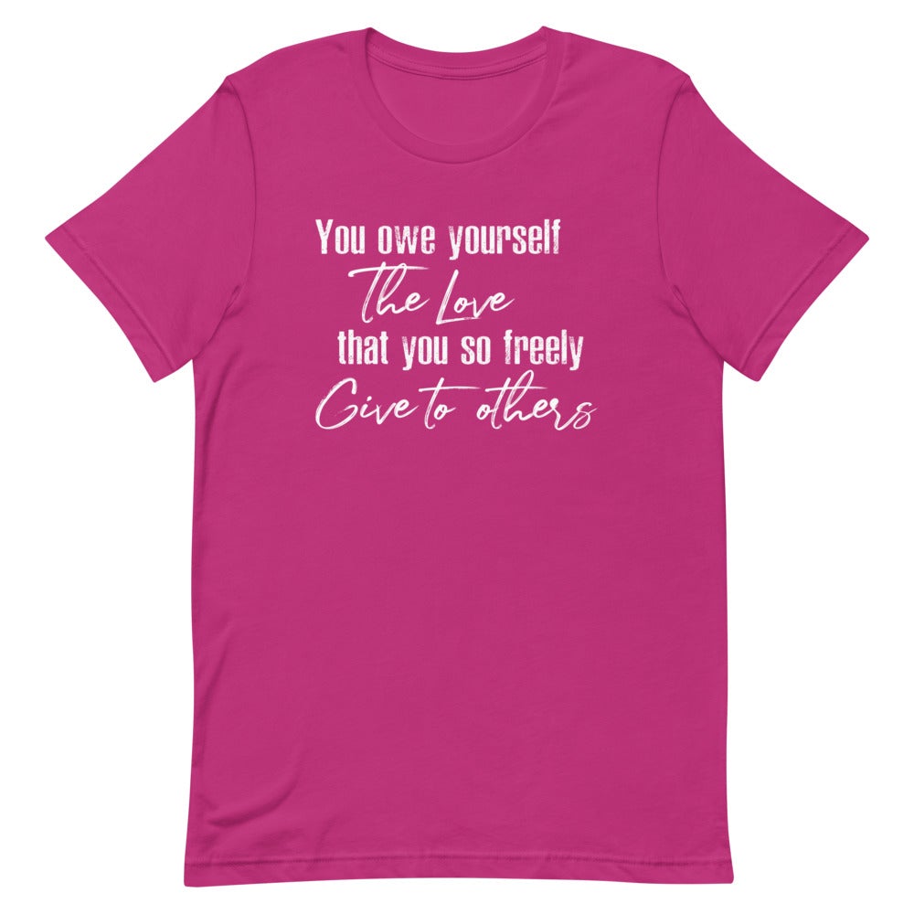 YOU OWE YOURSELF THE LOVE THAT YOU SO FREELY GIVE TO OTHERS WOMEN'S T-SHIRT (WHITE FONT) Berry S 