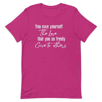 YOU OWE YOURSELF THE LOVE THAT YOU SO FREELY GIVE TO OTHERS WOMEN'S T-SHIRT (WHITE FONT) Berry S 
