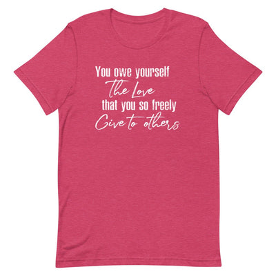 YOU OWE YOURSELF THE LOVE THAT YOU SO FREELY GIVE TO OTHERS WOMEN'S T-SHIRT (WHITE FONT) Heather Raspberry S 