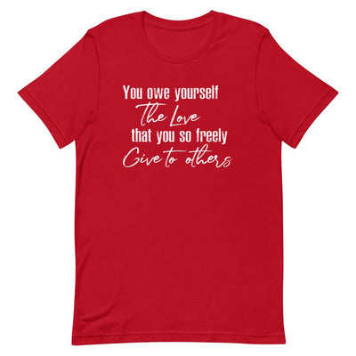 YOU OWE YOURSELF THE LOVE THAT YOU SO FREELY GIVE TO OTHERS WOMEN'S T-SHIRT (WHITE FONT) Red S 